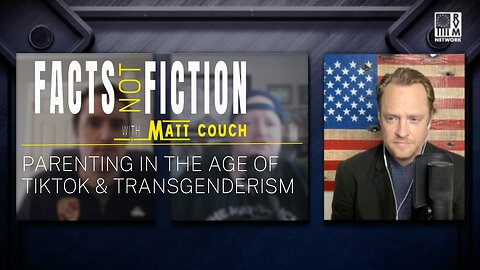 Parenting in the Age of TikTok and Transgenderism | Interview on Facts Not Fiction with Matt Couch