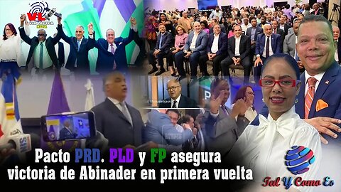 PACTO PRD, PLD Y FP ASEGURA VICTORIA DE ABINADER EN PRIMERA VUELTA - TAL Y COMO ES