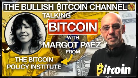 BITCOINER MARGOT PAEZ FROM THE BITCOIN POLICY INSTITUTE… ON ‘THE BULLISH ₿ITCOIN CHANNEL’ (EP 477)
