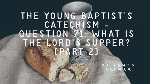 Question 71: What is the Lord’s Supper? (Part 2)