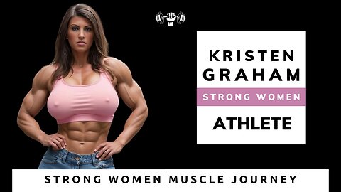 Kristen Graham: Strong Women Muscle Journey as a Bodybuilder, Powerlifter, Athlete