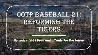 OOTP Baseball 21: Reforming The Tigers EP. 6, 2022 Draft and a Trade For The Future