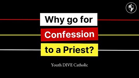 Why do Catholics go for confession to a priest?
