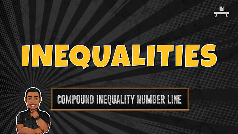 Inequalities | Compound Inequality | Number Line