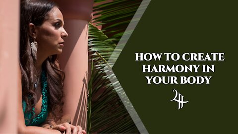 HOW TO CREATE HARMONY IN YOUR BODY