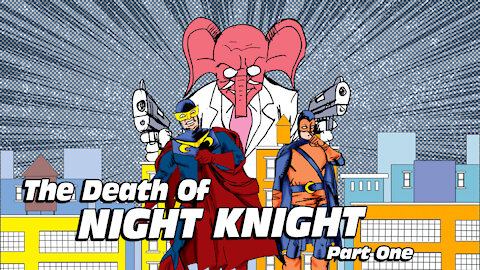 Night Knight: The Death Of Night Knight Part 1