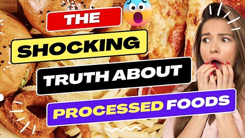 The Shocking Truth About Processed Foods