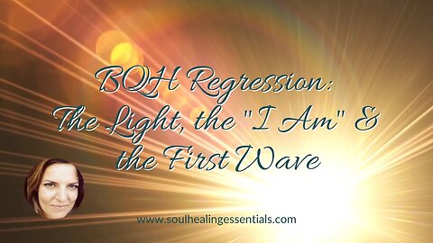 BQH Regression: The Light, the "I Am" & the First Wave