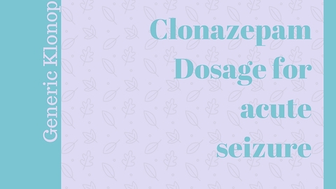 Clonazepam Dosage for Seizure treatment