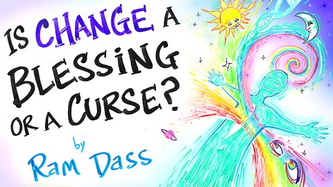 Change is Inevitable, Awareness is Eternal - Ram Dass