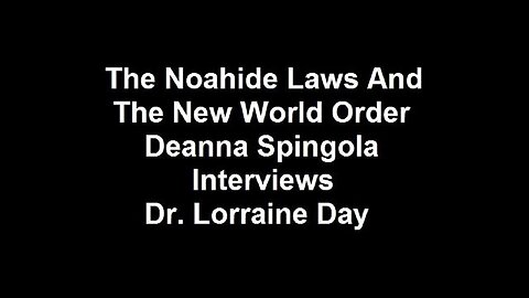 The Noahide Laws And The New World Order: Deanna Spingola Interviews Dr. Lorraine Day