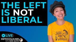 The Left is NOT Liberal - LIVE Deprogrammed with Keri Smith