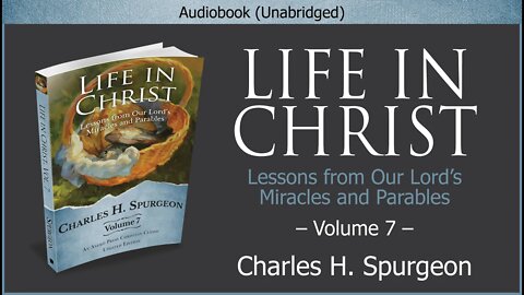 Life in Christ, Vol 7 | Charles H. Spurgeon | Christian Audiobook