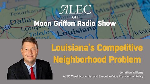 Louisiana's Competitive Neighborhood Problem: Jonathan Williams on the Moon Griffon Radio Show