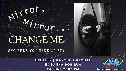 Mirror, Mirror - Change Me! (Gary Colville) | Hosanna Porirua
