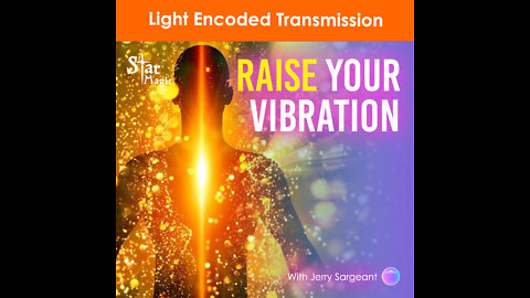 Raise Your Vibration Light Encoded Transmission