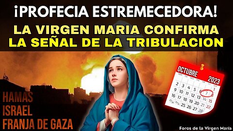 La Virgen María Confirma que la Guerra entre Israel y Hamás es la Señal de la Tribulación