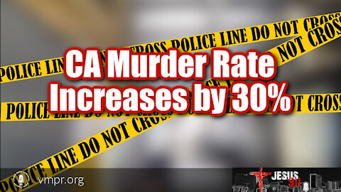04 Oct 21, Jesus 911: CA Murder Rate Increases by 30%