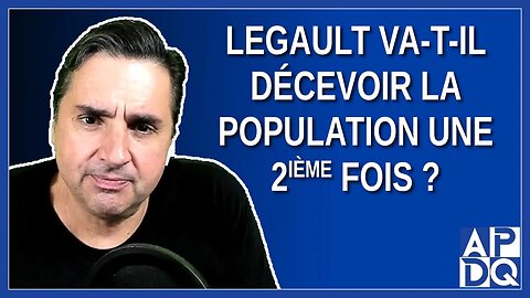 Legault va-t-il décevoir la population une 2ᵉ fois ?