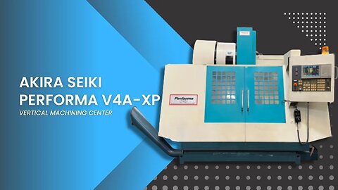 AKIRA SEIKI PERFORMA V4A-XP VERTICAL MACHINING CENTER SKU 2322 – MachineStation