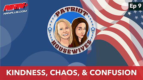 Kindness, Chaos, & Confusion | Patriot Housewives S1 Ep9 | NRN+