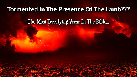 Tormented In The Presence Of The Lamb? - The Most Terrifying Verse In The Bible - Revelation 14:10