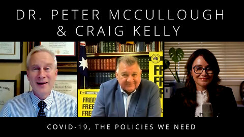 COVID-19: The Policies We Need - An interview with Dr Peter McCullough & Craig Kelly MP