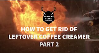 The Leaf Blower Flamethrower - How To Get Rid Of Leftover Coffee Creamer Part 2