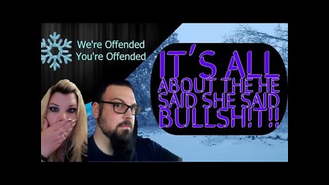 Ep#89 It's all about the he said she said BullSh!t | We’re Offended You’re Offended PodCast