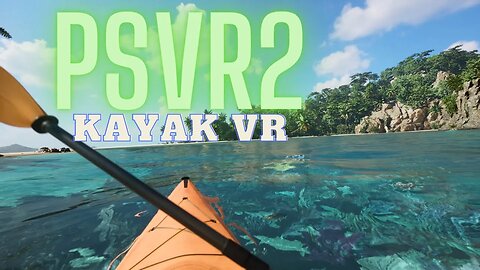 Kayak VR - PS VR2 - GAMEPLAY!