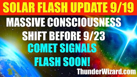 SOLAR FLASH UPDATE SEPTEMBER 19 - HUGE CONSCIOUSNESS SHIFT BEFORE 9/23 EVENT - COMET APPEARS IN SKY