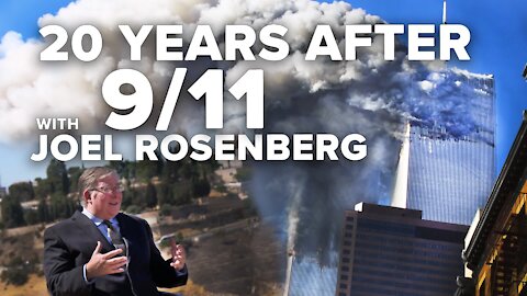 “Enemies and Allies” 20 Years After the 9-11 Attacks with Joel Rosenberg 9/10/21