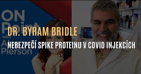 Dr. Byram Bridle - Nebezpečí spike proteinu v covid injekcích