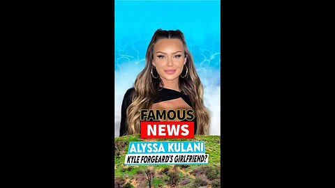 Who Is Alyssa Kulani Kyle Forgeard's Girlfriend | Famous news #shorts