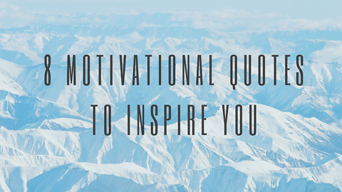 8 Motivational Quotes to Inspire You