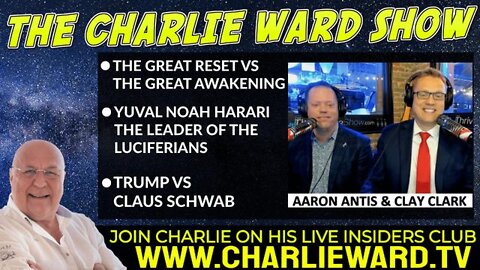 THE GREAT RESET V THE GREAT AWAKENING WITH AARON ANTIS, CLAY CLARK & CHARLIE WARD
