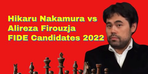 Hikaru Nakamura vs Alireza Firouzja: FIDE Candidates 2022, Madrid ESP