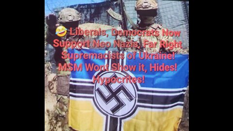 🤣 Liberals, Democrats Support Neo Nazis, Far Right Supremacists of Ukraine! MSM Hides! Hypocrites