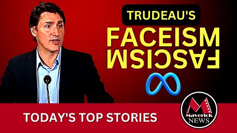 Maverick News Top Stories | Meta ( Facebook ) Feud With Trudeau | Wildfires Update