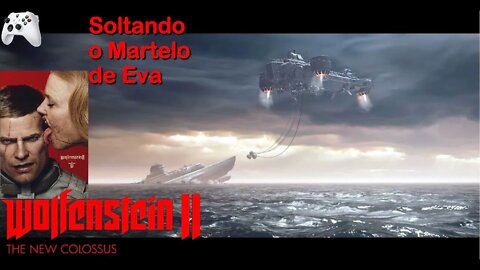 Soltando o Martelo de Eva - Wolfenstein 2 The New Colossus