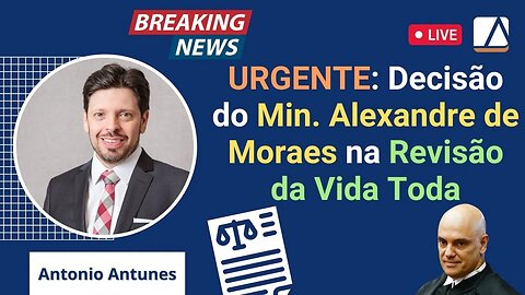 Urgente: Min. Alexandre de Moraes SUSPENDE Revisão da Vida Toda