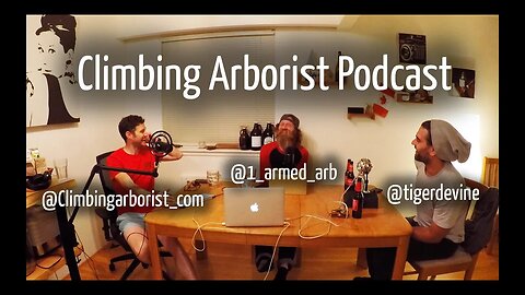 Climbing Arborist podcast #9 - with Dan Holliday, Marten Penrose and Tiger Devine