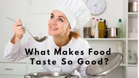 What Makes Food Taste So Good?