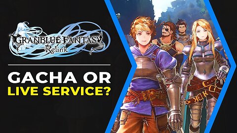 Granblue Fantasy Relink - Is It a Gacha Game or a Live Service Game?