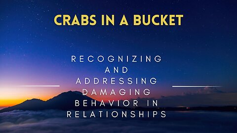 19 - Crabs in a Bucket - Recognizing and Addressing Damaging Behavior in Relationships