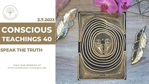 Conscious Teachings 40 - Speak the Truth