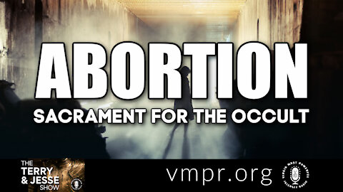 14 Jun 21, The Terry and Jesse Show: Abortion: Sacrament for the Occult