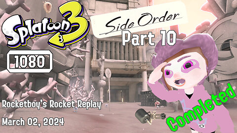 RRR March 02, 2024 Splatoon 3 Side Order (Part 10) Order Splating Complete
