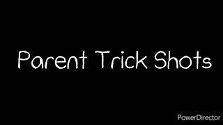 Parent Trick Shots