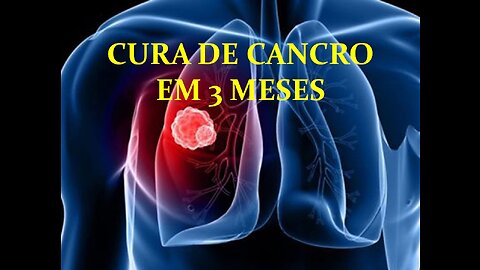 CURA DE CANCRO EM 3 MESES